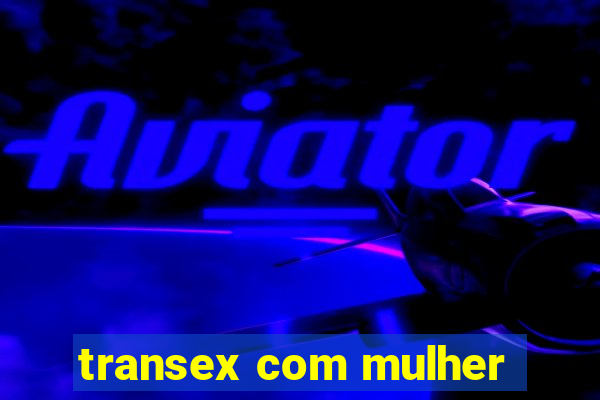 transex com mulher